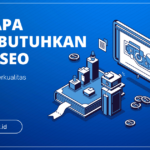 Kenapa Anda Membutuhkan Jasa SEO Berkelas & Berkualitas untuk Website