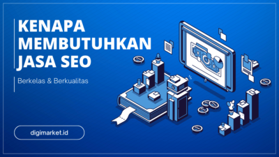 Kenapa Anda Membutuhkan Jasa SEO Berkelas & Berkualitas untuk Website